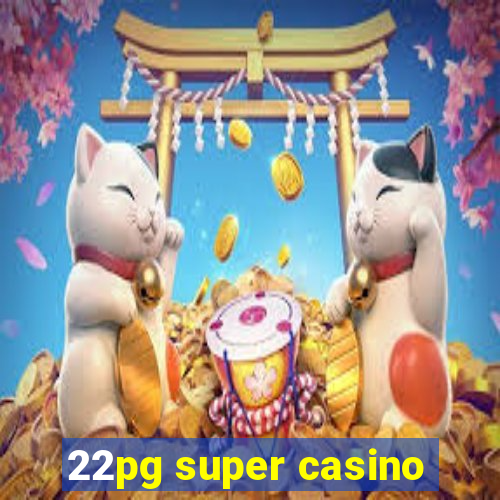 22pg super casino